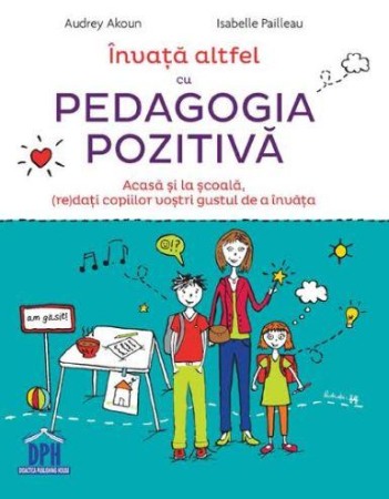 Psihologie pentru parinti - Invata altfel cu Pedagogia pozitiva