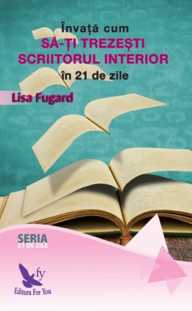 Dezvoltare personala - Invata cum sa-ti trezesti scriitorul interior in 21 de zile