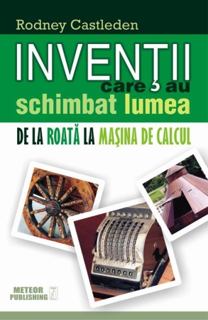 Istorie sociala si culturala - Inventii care au schimbat lumea vol. I