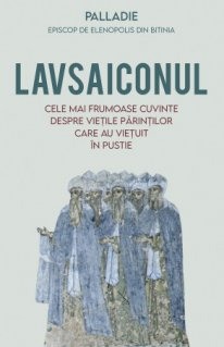 Crestin ortodox - Lavsaiconul. Cele mai frumoase cuvinte despre vietile parintilor care au vietuit in pustie