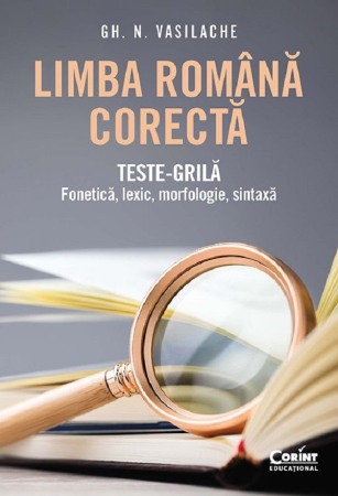 Invatamant gimnazial - Limba romana corecta. Teste-grila: Fonetica, lexic, morfologie, sintaxa