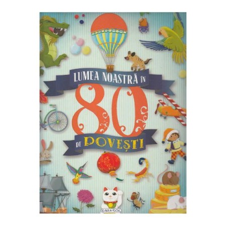 Activitati si jocuri pentru copii - Lumea noastra in 80 de povesti