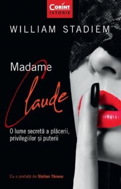 Istorica - Madame Claude. O lume secreta a placerii, privilegiilor si puterii