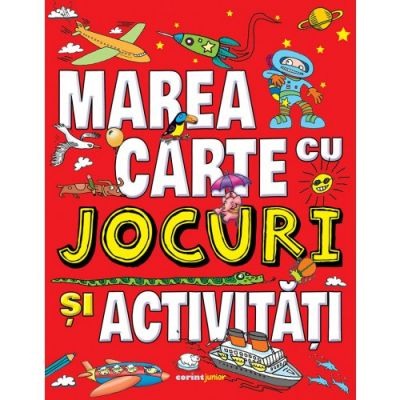 Activitati si jocuri pentru copii - Marea carte cu jocuri si activitati