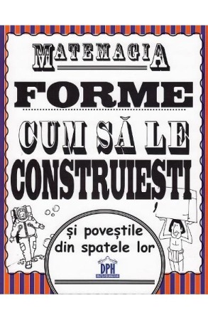 Atlase, dictionare si enciclopedii - Matemagia. Forme, cum sa le construiesti si povestile din spatele lor