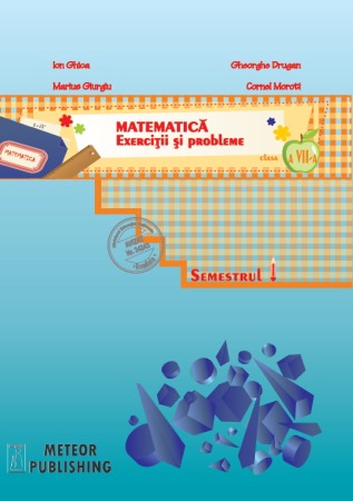 Invatamant gimnazial - Matematica. Exercitii si probleme. Clasa a VII-a, semestrul I 2013-2014
