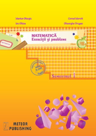 Invatamant gimnazial - Matematica. Exercitii si probleme. Clasa a VIII-a, semestrul I 2013-2014