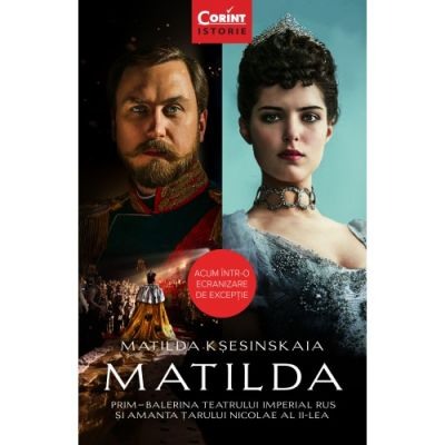 Istorica - Matilda. Prim-balerina Teatrului Imperial Rus si amanta Tarului Nicolae al II-lea - Matilda Ksesinskaia