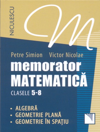 Literatura romana - Memorator Matematica - clasele 5-8. Algebra, Geometrie plana, Geometrie in spatiu.