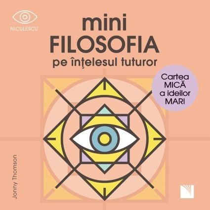 Filosofie - miniFILOSOFIA pe intelesul tuturor. Cartea mica a ideilor mari