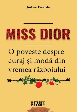 Biografii, memorii si jurnale - Miss Dior. O poveste despre curaj si moda din vremea razboiului