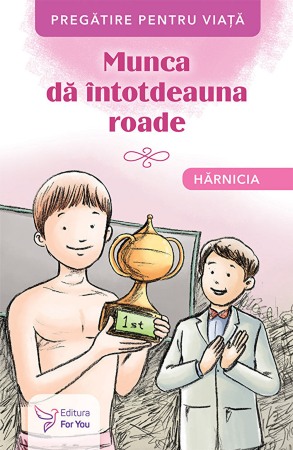 Dezvoltare personala - Munca da intotdeauna roade. Harnicia
