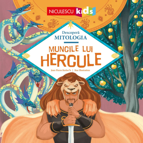 Atlase, dictionare si enciclopedii - Muncile lui Hercule (Seria Descoperă MITOLOGIA)
