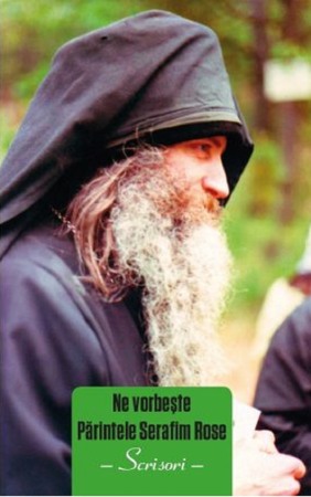 Crestin ortodox - Ne vorbeste Parintele Serafim Rose. Scrisori