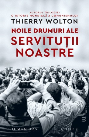 Istorie sociala si culturala - Noile drumuri ale servitutii noastre. Alienare, uniformizare, supunere