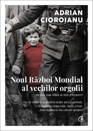 Istorie - Noul Razboi Mondial al vechilor orgolii