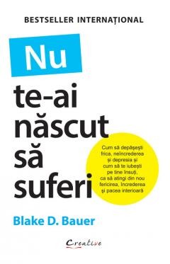 Dezvoltare personala - Nu te-ai nascut sa suferi