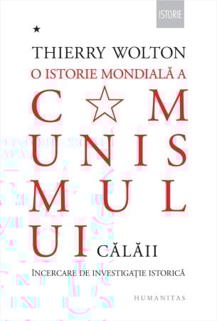 Istorie - O istorie mondiala a comunismului. Vol.I: Calaii