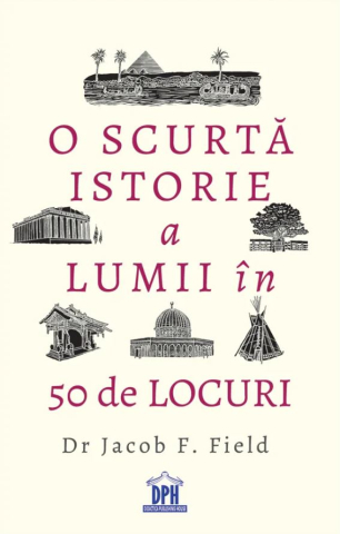 Istorie sociala si culturala - O scurta istorie a lumii in 50 de locuri