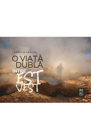 Memorii si jurnale - O viata dubla intre Est si Vest