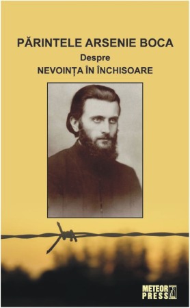 Crestin ortodox - Parintele Arsenie Boca. Despre nevointa in inchisoare