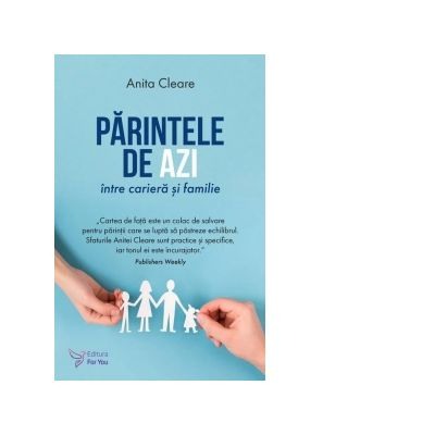 Dezvoltare personala (familie) - Parintele de azi intre cariera si familie