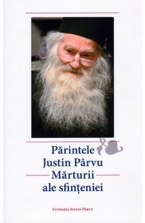 Crestin ortodox - Parintele Justin Parvu. Marturii ale sfinteniei