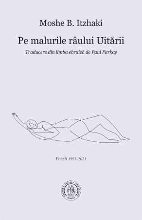 Poezie, teatru - Pe malurile raului Uitarii. Poezii 1993-2021