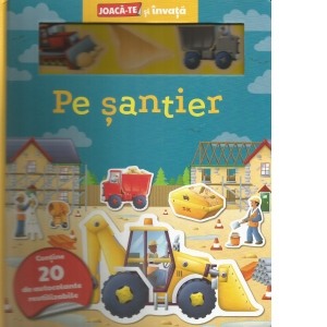 Activitati si jocuri pentru copii - Pe santier. Joaca-te si invata