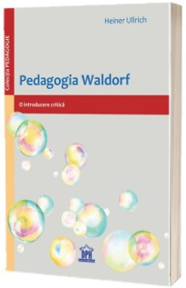 Pedagogie - Pedagogia Waldorf: O introducere critica