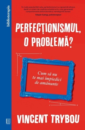 Psihologie, Pedagogie si Dezvoltare Personala - Perfectionismul, o problema?