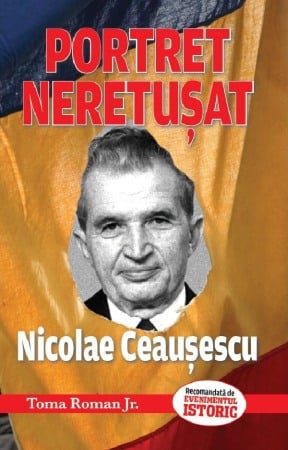Biografii, memorii si jurnale - Portret neretusat Nicolae Ceausescu