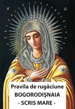 Religie - Pravila de rugaciune Bogorodisnaia. Cu scris mare