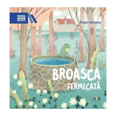 Povesti si povestiri - Prima mea biblioteca. Broasca fermecata