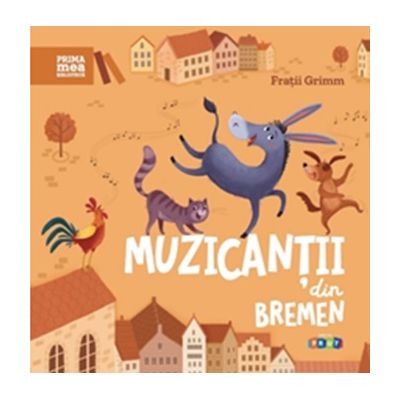 CARTI - Prima mea biblioteca. Muzicantii din Bremen