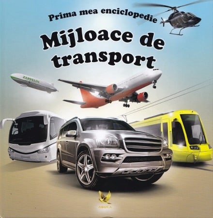 Carti pentru copii - Prima mea enciclopedie: Mijloace de transport