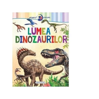Atlase, dictionare si enciclopedii - Primele lecturi. Lumea dinozaurilor