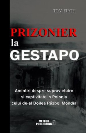 Al Doilea Razboi Mondial - Prizonier la Gestapo