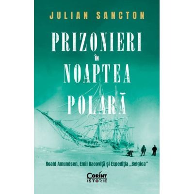 Biografii si memorii - Prizonieri in noaptea polara. Roald Amundsen Emil Racovita si Expeditia Belgica