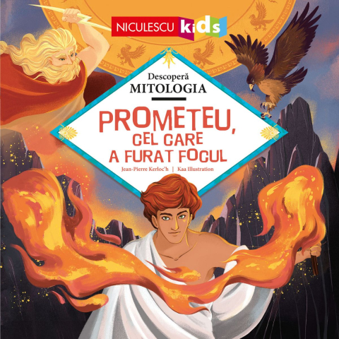 Atlase, dictionare si enciclopedii - Prometeu, cel care a furat focul (Seria Descoperă MITOLOGIA)