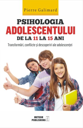 Psihologia copilului si dezvoltarii - Psihologia adolescentului de la 11 la 15 ani