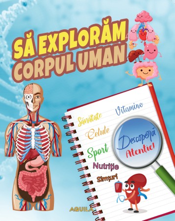 Atlase, dictionare si enciclopedii - Sa exploram corpul uman