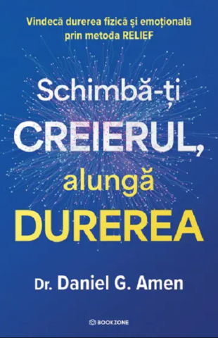 CARTI - Schimba-ti creierul, alunga durerea. Vindeca durerea fizica si emotionala prin metoda RELIEF