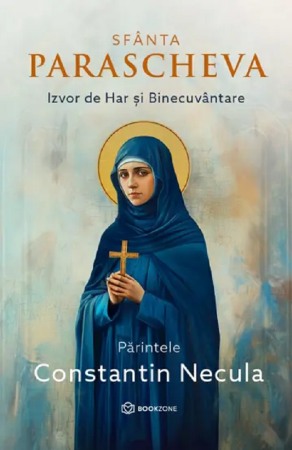 Crestin ortodox - Sfanta Parascheva. Izvor de Har si Binecuvantare