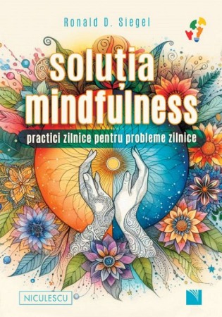 Dezvoltare personala - Solutia mindfulness. Practici zilnice pentru probleme zilnice