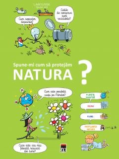 Atlase, dictionare si enciclopedii - Spune-mi cum sa protejam natura ?