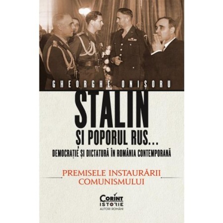 Istoria comunismului - Stalin si poporul rus...Democratie si dictatura in Romania contemporana. Premisele instaurarii comunismului (vol.1)