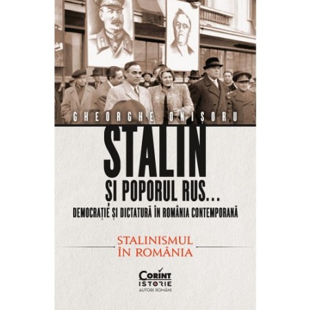 Istoria comunismului - Stalin si poporul rus... Democratie si dictatura in Romania contemporana. Stalinismul in Romania (vol.2)