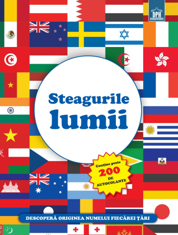 Atlase, dictionare si enciclopedii - Steagurile lumii. Descopera originea numelui fiecarei tari