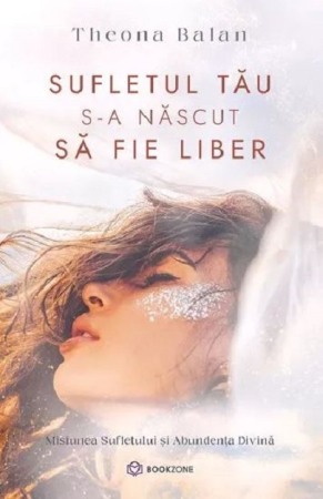 Spiritualitate, ezoterism - Sufletul tau s-a nascut sa fie liber